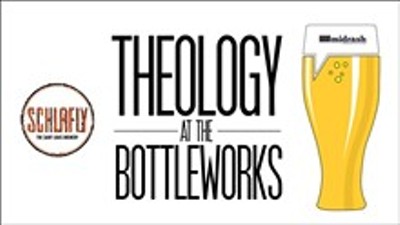 Theology at the Bottleworks