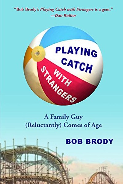 Bob Brody - Playing Catch with Strangers