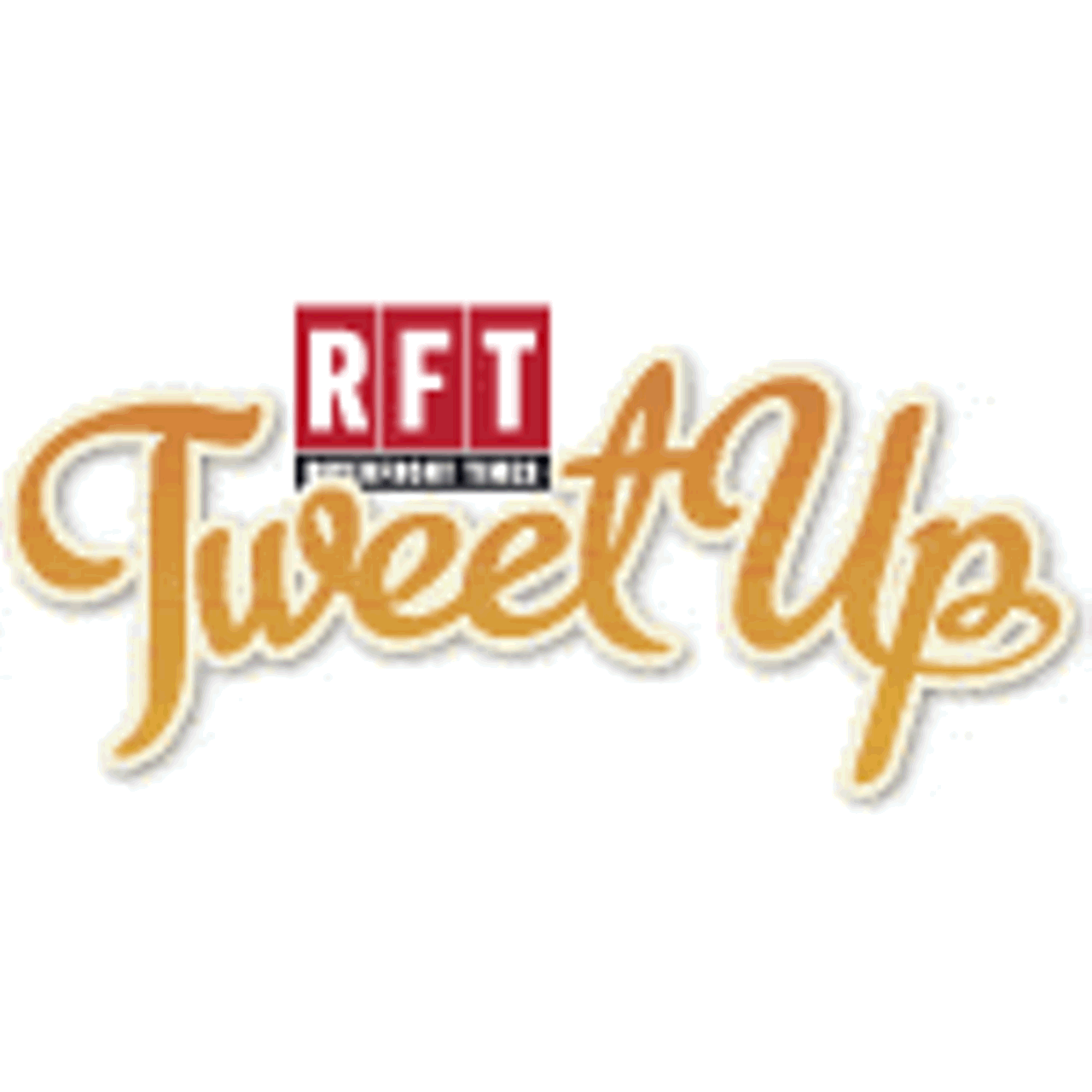 RFT Tweet Up