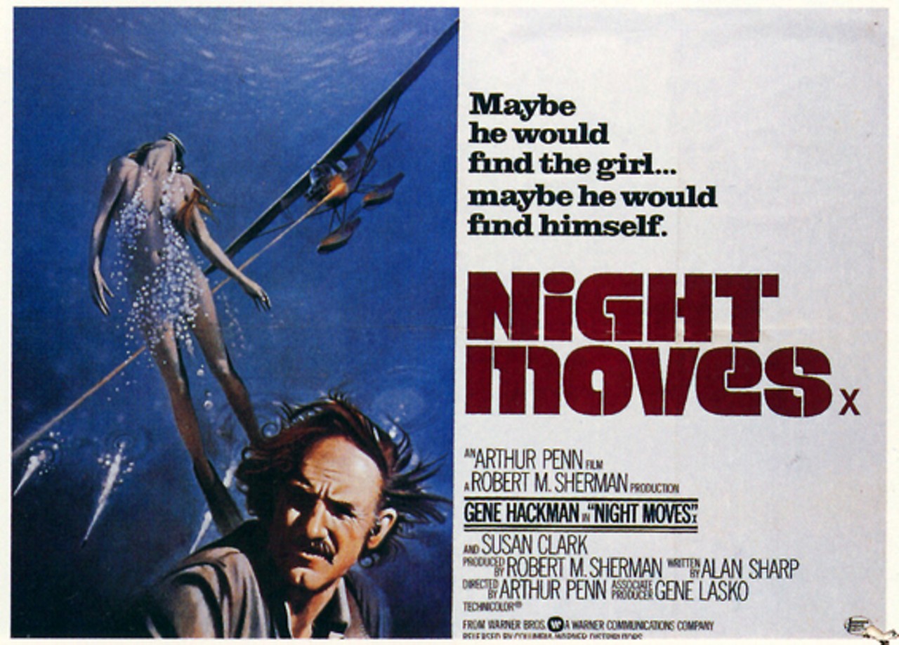 Night Moves (1975)
Private eye Harry Moseby (Gene Hackman) is dedicated to his job, but his dedication does not make him happy or powerful in his personal life, and his wife (Susan Clark) is cheating on him. Aging actress Arlene Iverson (Janet Ward) hires Harry to find her trust-funded daughter Delly (Melanie Griffith), distracting Harry from his marital problems as he tracks the lascivious runaway teen to Florida. In the Keys, Harry has an affair of his own with Paula (Jennifer Warren), and he succeeds in locating Delly, even as he learns that finding her is only the beginning of a much larger case. As the accidental deaths multiply, Harry discovers that everyone has his or her own motives and that he cannot do much to stem the tide of deep-seated depravity.- Lucia Bozzola, All Movie Guide