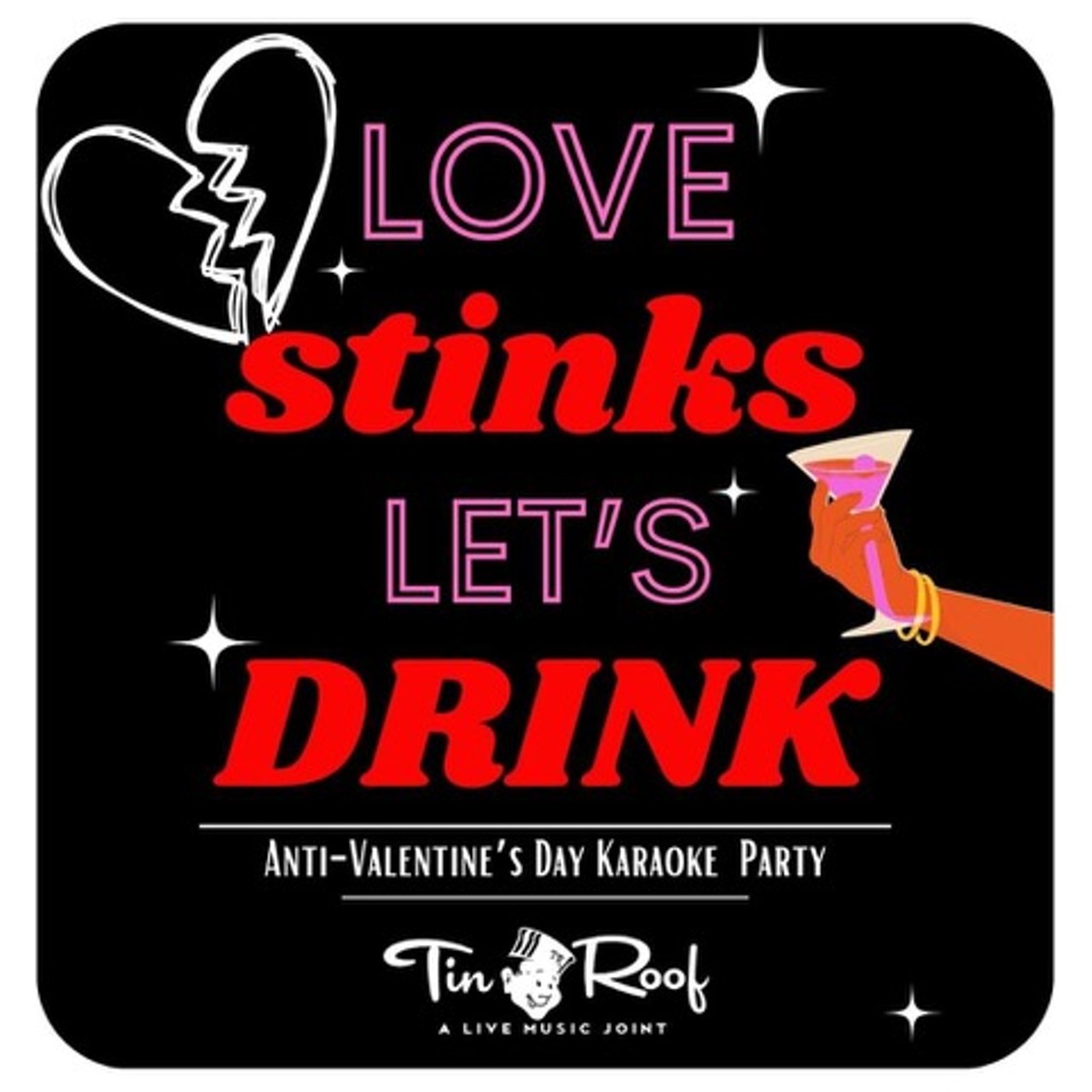 Tin Roof&rsquo;s Anti-Valentine&rsquo;s Day Dance Party
Follow Tin Roof&rsquo;s motto &ldquo;Valentine&rsquo;s Day stinks, let&rsquo;s drink.&rdquo; Tin Roof (1000 Clark Avenue) will be hosting a paint and sip from 7 to 10 p.m. followed by a night of anti-Valentine&rsquo;s Day karaoke and dance party from 10 p.m. to 2 a.m. The names of the drink specials should give a good clue toward the mood here; they include Thank U, Next Martini, Ex&rsquo;s and Ohs and ABCDE&hellip; FU.