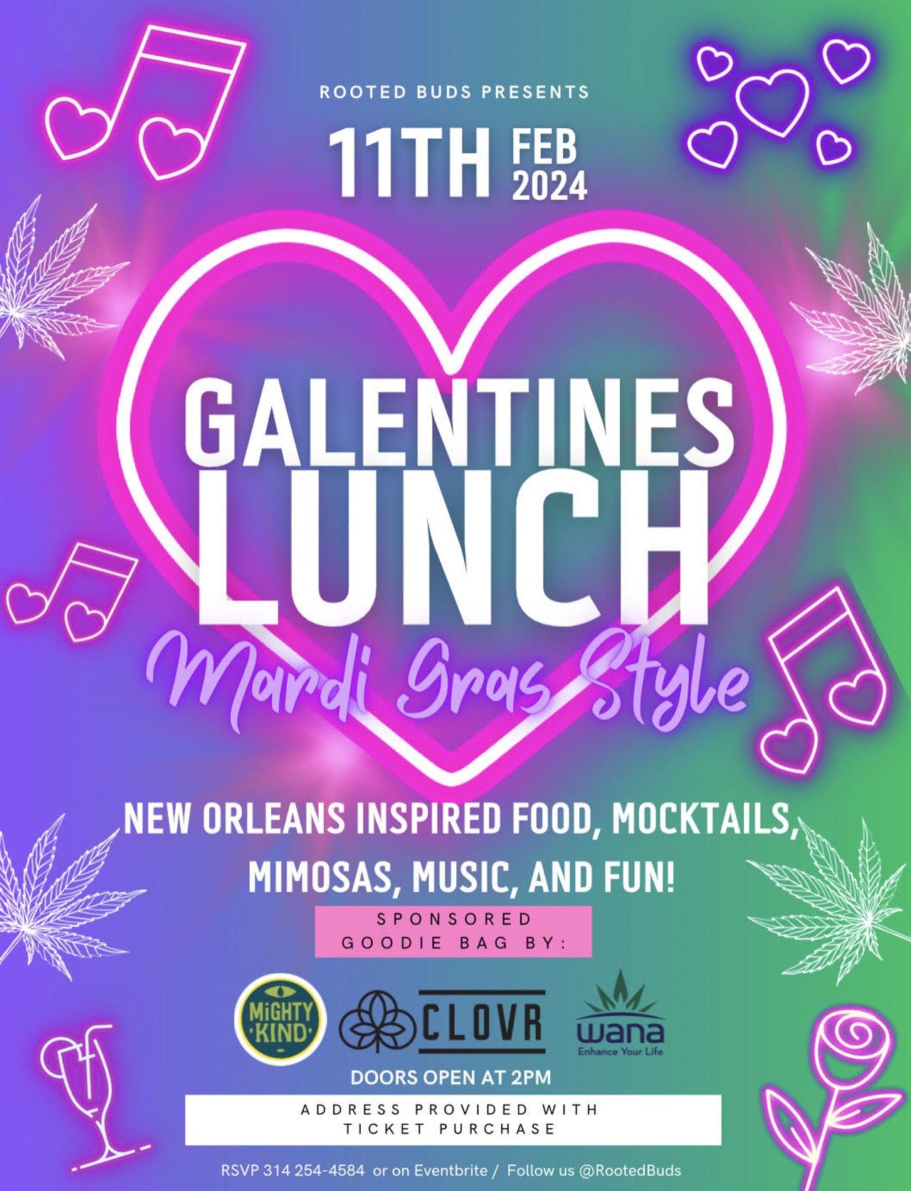 Galentine&rsquo;s Lunch: Mardi Gras Inspired
Rooted Buds and Snoop Hollins have joined together to create the ultimate Galentine&rsquo;s-Mardi Gras lunch at a secret location (lunch provided with purchase of an $85 ticket). From 2 to 5 p.m., you and your besties can enjoy an afternoon filled with New Orleans-inspired food, colorful mocktails, bottomless mimosas, several photo opportunities, music and karaoke. To top it off, you can create your own heart-shaped stash box. Make sure to wear your best purple, green and gold attire and get ready to have a ball &mdash; no pink and red for this party. Tickets can be purchased on Eventbrite&rsquo;s website.