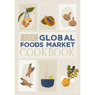 The Global Foods Market Cookbook