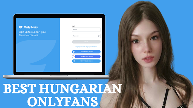 32 Best Hungarian OnlyFans Accounts Featuring the Hottest Hungarian OnlyFans Girls in 2024