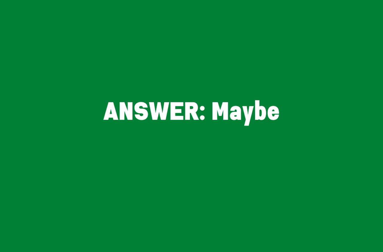 Answer: Maybe