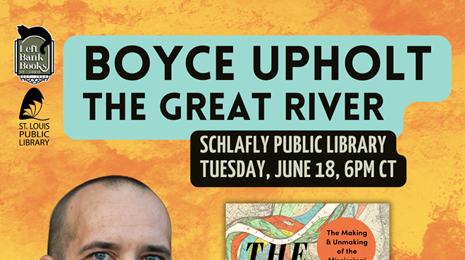 LBB & Schlafly Public Library Present: Boyce Upholt - The Great River