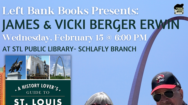 Left Bank Books & Schlafly Public Library presents St. Louis historians, James & Vicki Berger Erwin Feb. 15 @ 6:00PM
