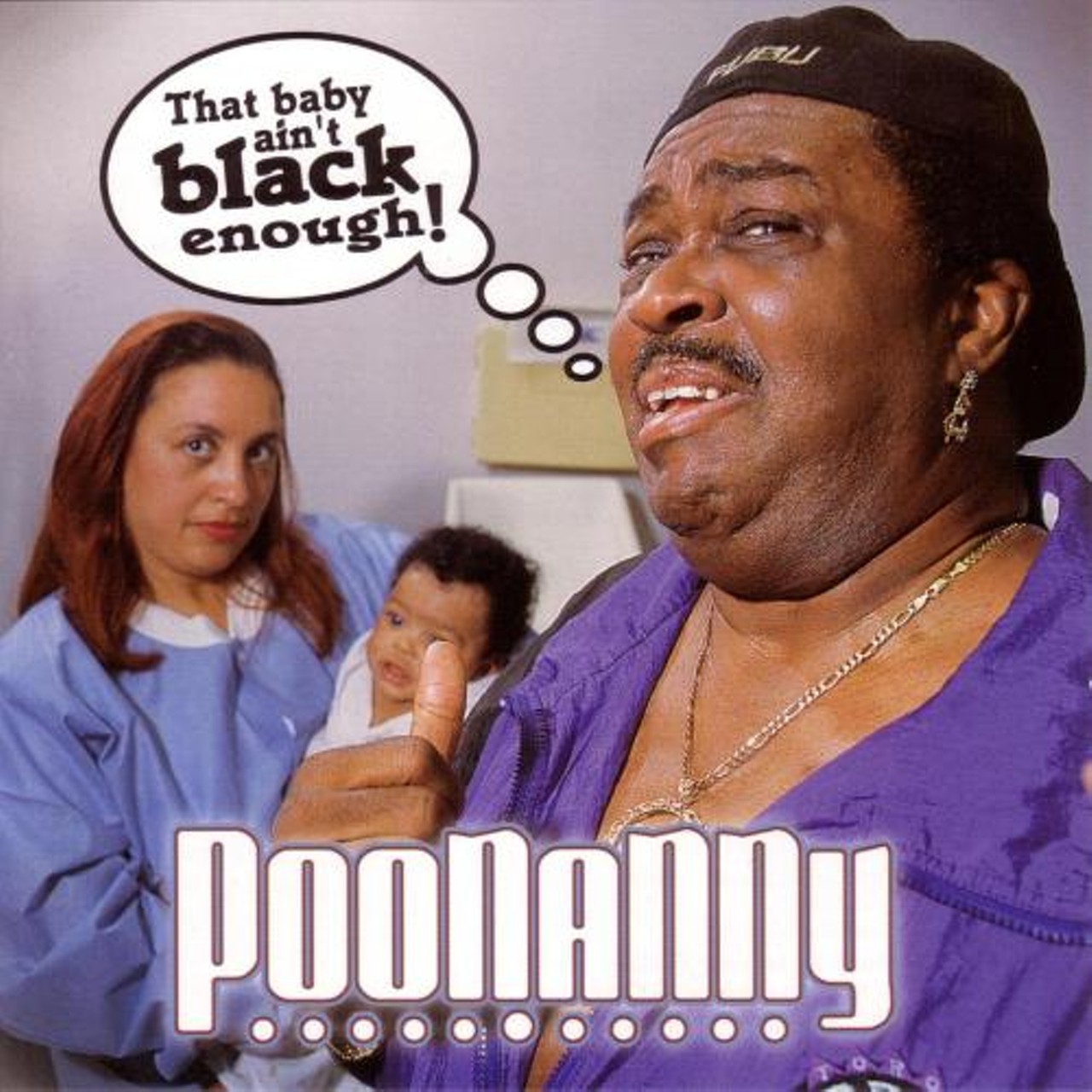 Poonanny: That Baby Ain't Black Enough  -- Poonanny is the blues comedian, the Weird Al of this genre. The title here says it all. Expect to see this unhappy threesome on one of Jerry Springer&rsquo;s DNA testing episodes pretty soon.