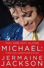 Win A Copy Of You Are Not Alone Michael: Through A Brother's Eyes By Jermaine Jackson