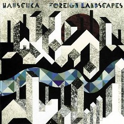 Hauschka's Foreign Landscapes