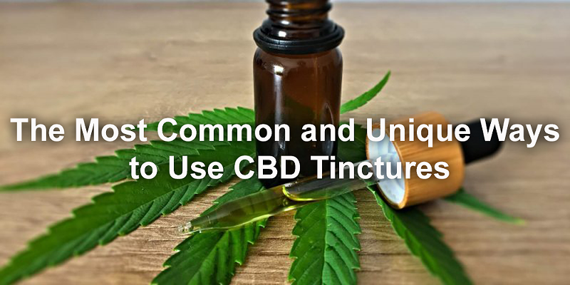 The Most Common and Unique Ways to Use CBD Tinctures