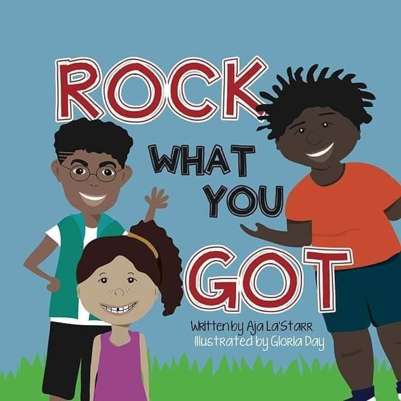 Rock What You Got was Owens' first children's book. She's now published eleven titles. - COURTESY OF AJA LA'STARR OWENS