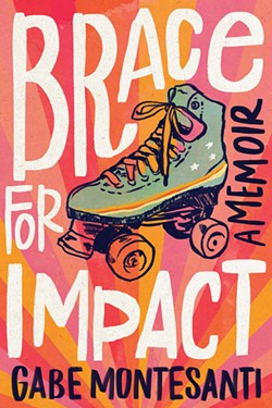 The Dial Press publishes Gabe Montesanti's memoir Brace for Impact on Tuesday.  - COURTESY OF GABE MONTESANTI